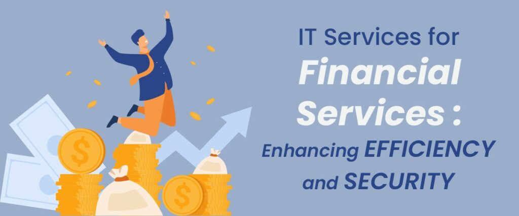 IT Services for Financial Services: Enhancing Efficiency and Security